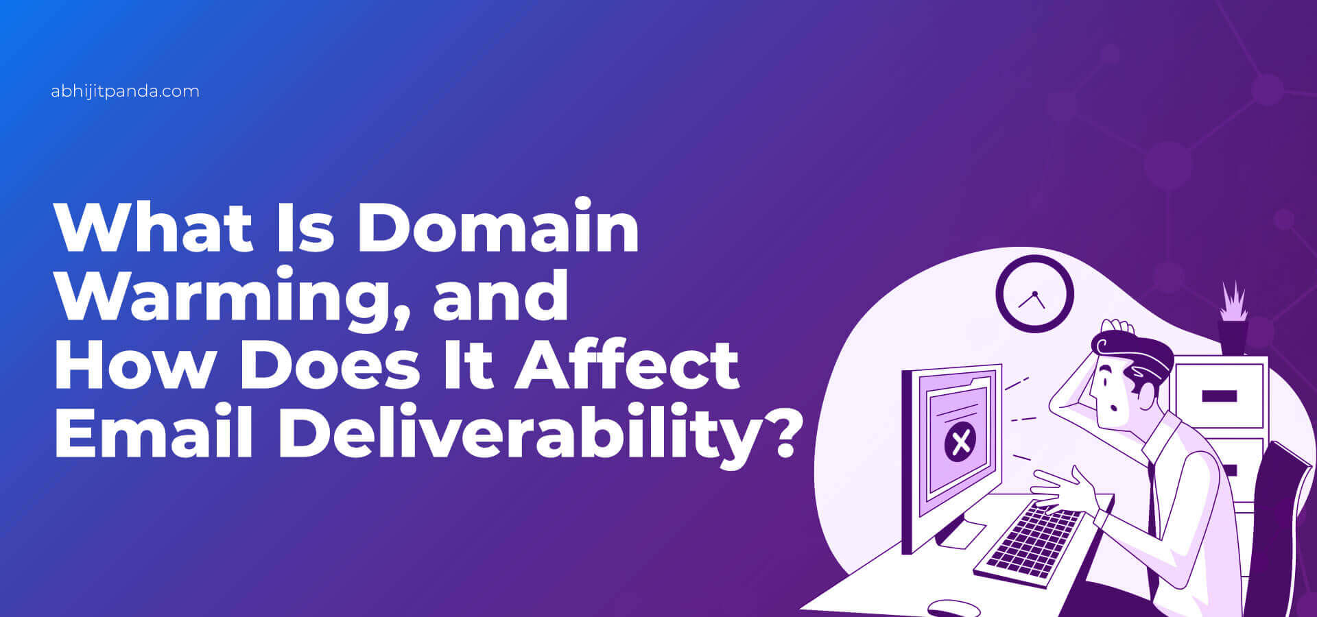 What is Domain Warming and how does it affect Email Deliverability?