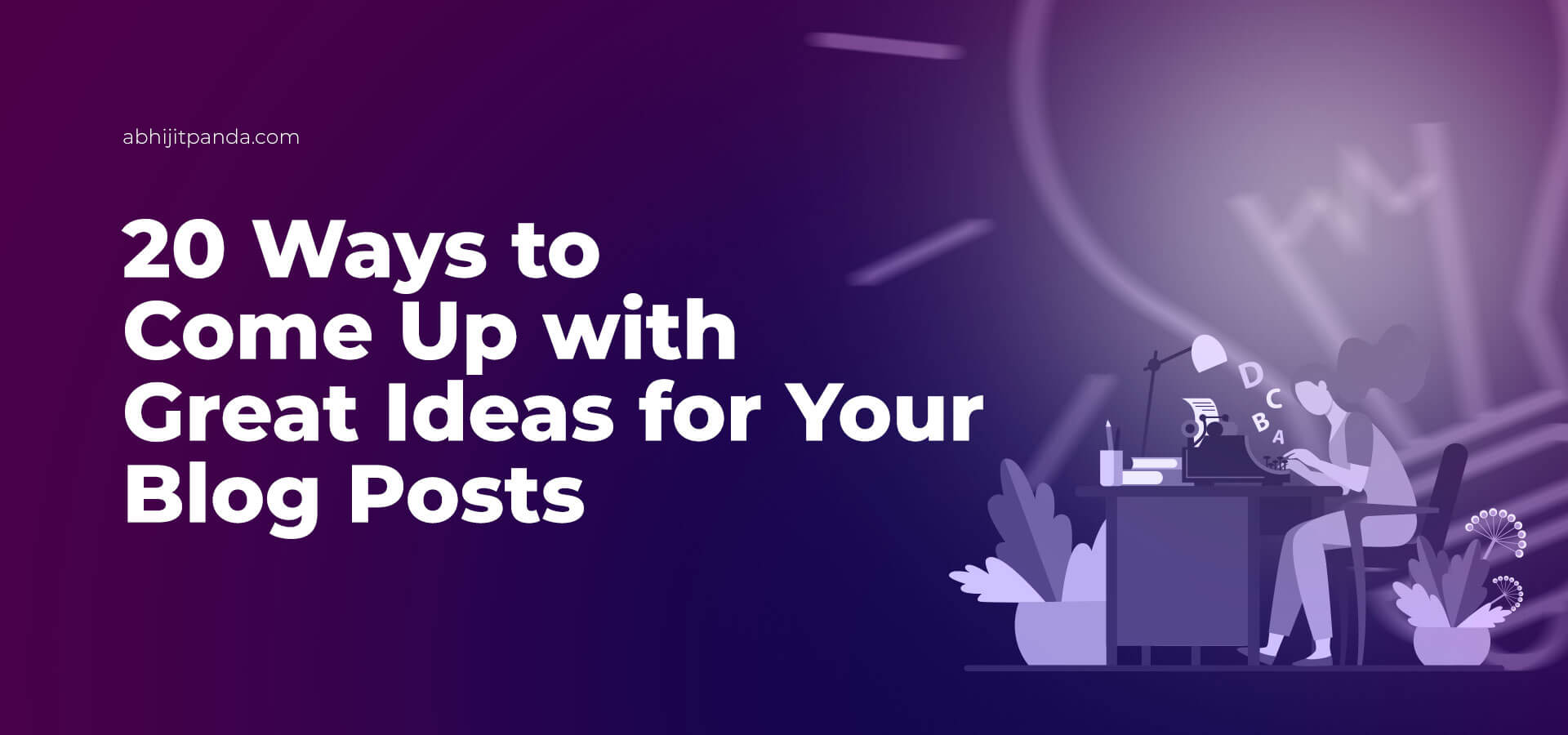 20 Ways to Come Up with Great Blog Post Ideas