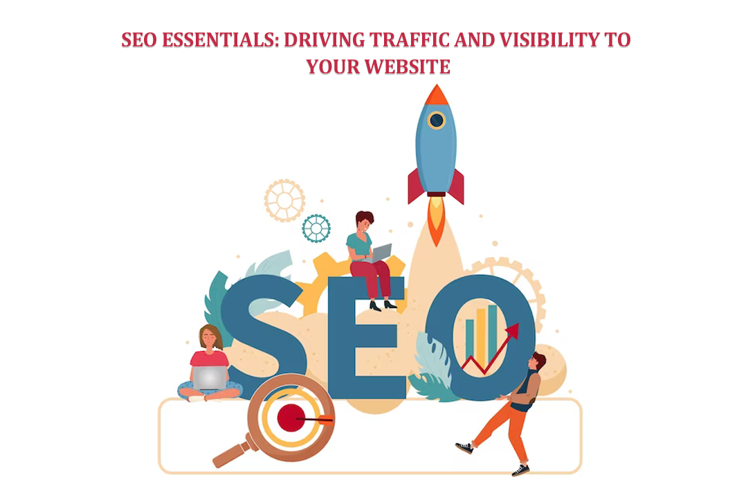 SEO Essentials: Driving Traffic and Visibility to Your Website