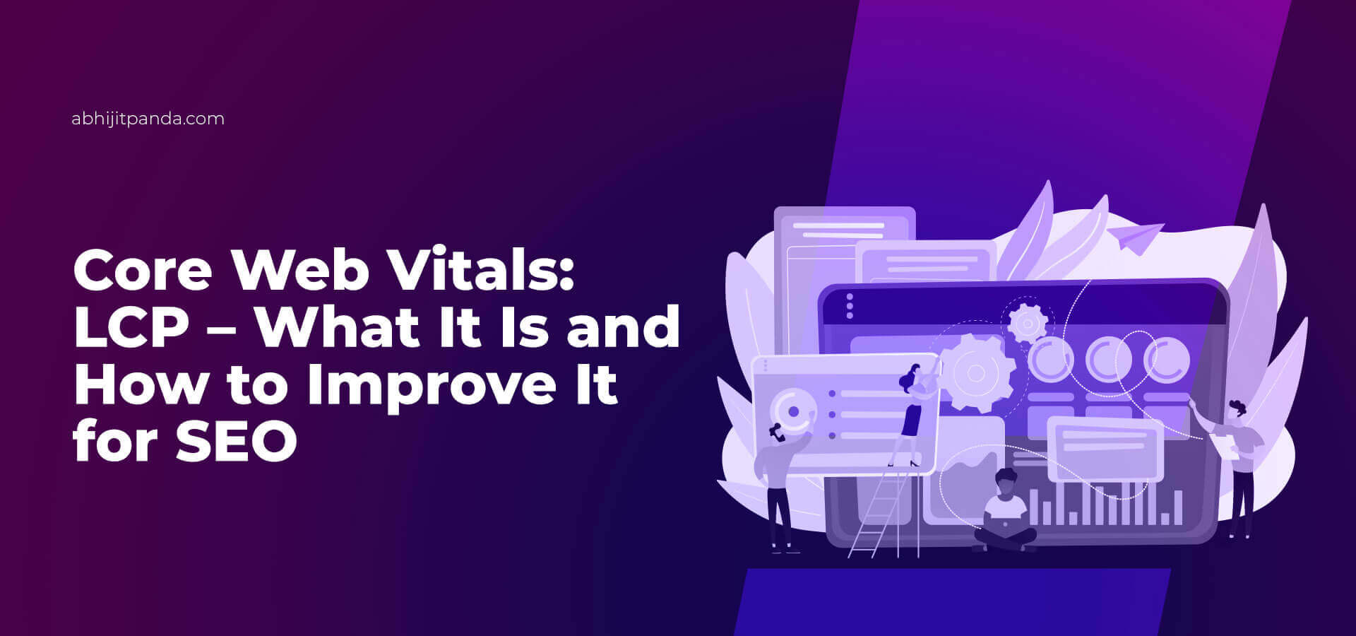 Core Web Vitals: LCP – What It is and How to Improve It for SEO?