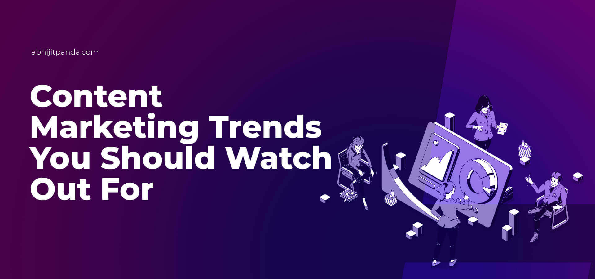 Content Marketing Trends You Should Watch out for