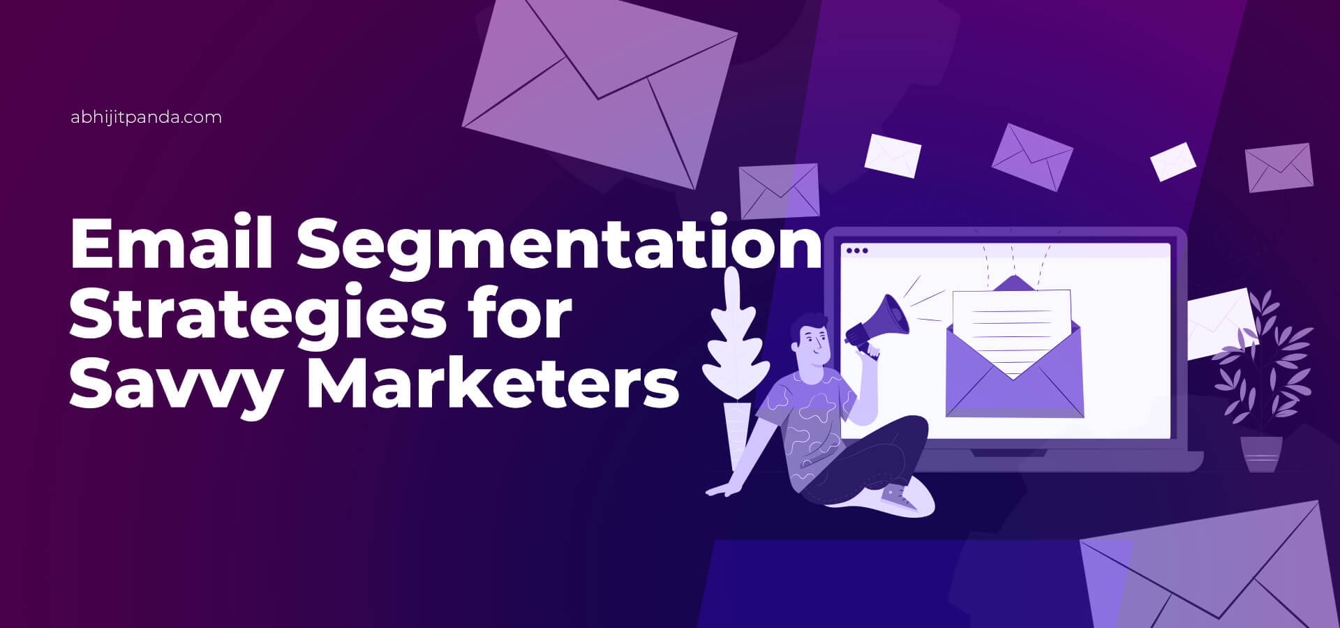 Email Segmentation Strategies for Savvy Marketers